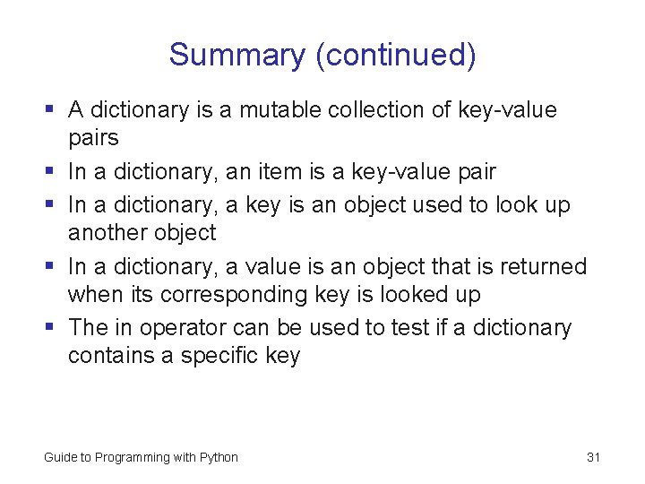 Summary (continued) § A dictionary is a mutable collection of key-value pairs § In
