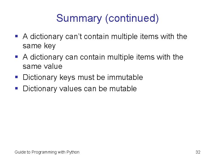Summary (continued) § A dictionary can’t contain multiple items with the same key §