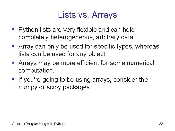 Lists vs. Arrays § Python lists are very flexible and can hold completely heterogeneous,