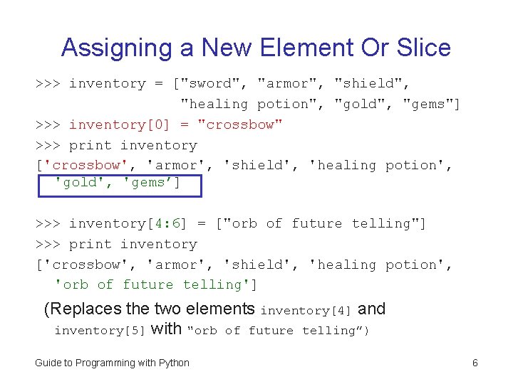 Assigning a New Element Or Slice >>> inventory = ["sword", "armor", "shield", "healing potion",