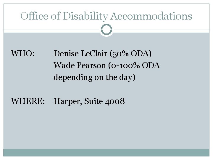 Office of Disability Accommodations WHO: Denise Le. Clair (50% ODA) Wade Pearson (0 -100%