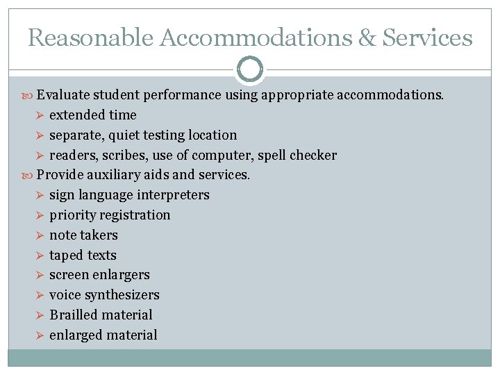 Reasonable Accommodations & Services Evaluate student performance using appropriate accommodations. Ø extended time Ø