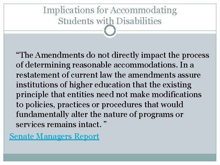 Implications for Accommodating Students with Disabilities “The Amendments do not directly impact the process