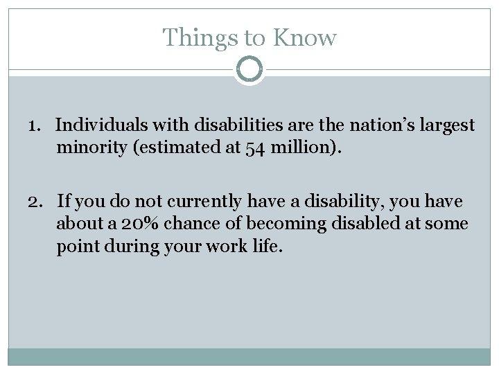 Things to Know 1. Individuals with disabilities are the nation’s largest minority (estimated at