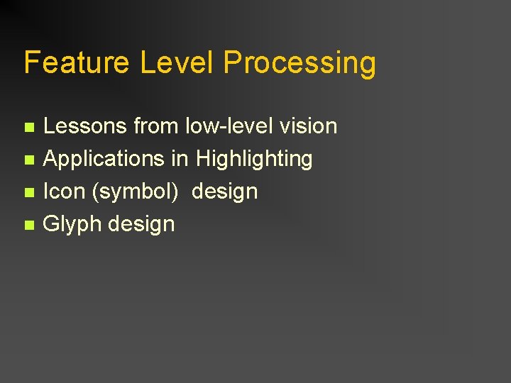 Feature Level Processing n n Lessons from low-level vision Applications in Highlighting Icon (symbol)