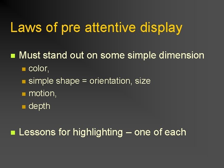 Laws of pre attentive display n Must stand out on some simple dimension n