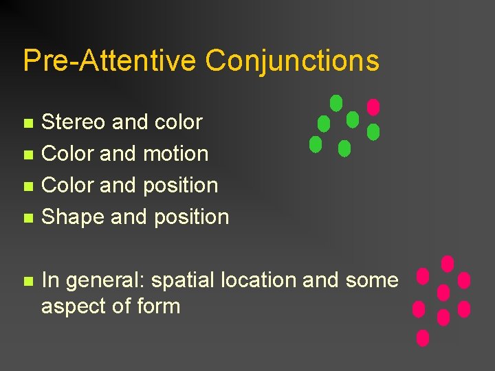 Pre-Attentive Conjunctions n n n Stereo and color Color and motion Color and position