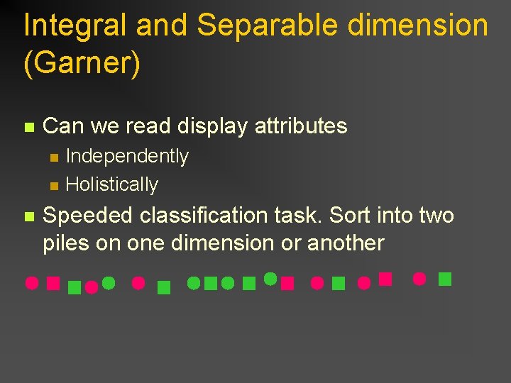 Integral and Separable dimension (Garner) n Can we read display attributes n n n