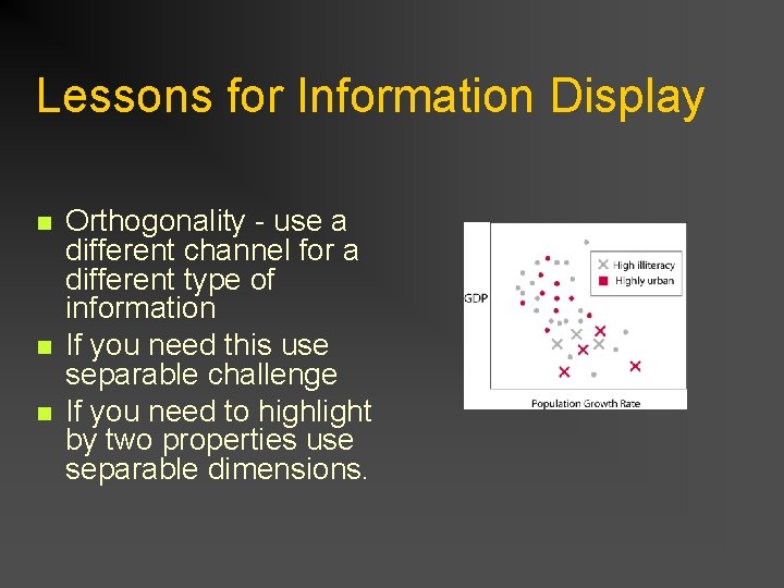 Lessons for Information Display n n n Orthogonality - use a different channel for