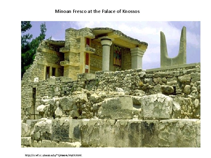 Minoan Fresco at the Palace of Knossos http: //ccwf. cc. utexas. edu/~tjmoore/myth. html. 