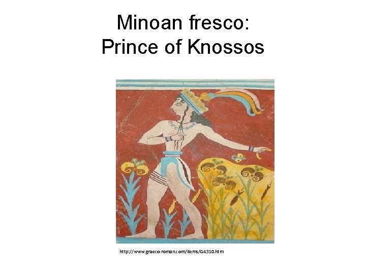 Minoan fresco: Prince of Knossos http: //www. graeco-roman. com/items/G 4310. htm 