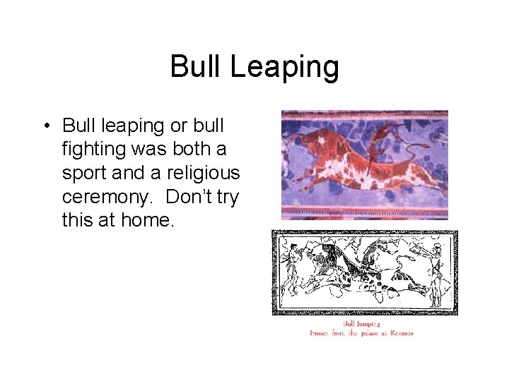 Bull Leaping • Bull leaping or bull fighting was both a sport and a