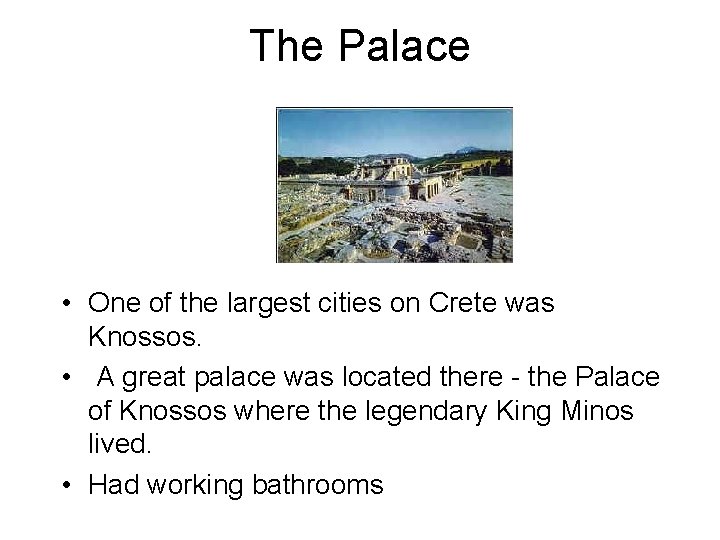 The Palace • One of the largest cities on Crete was Knossos. • A