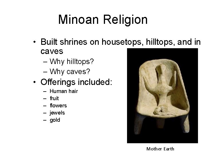 Minoan Religion • Built shrines on housetops, hilltops, and in caves – Why hilltops?