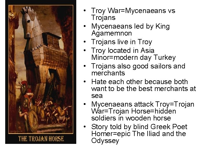  • Troy War=Mycenaeans vs Trojans • Mycenaeans led by King Agamemnon • Trojans