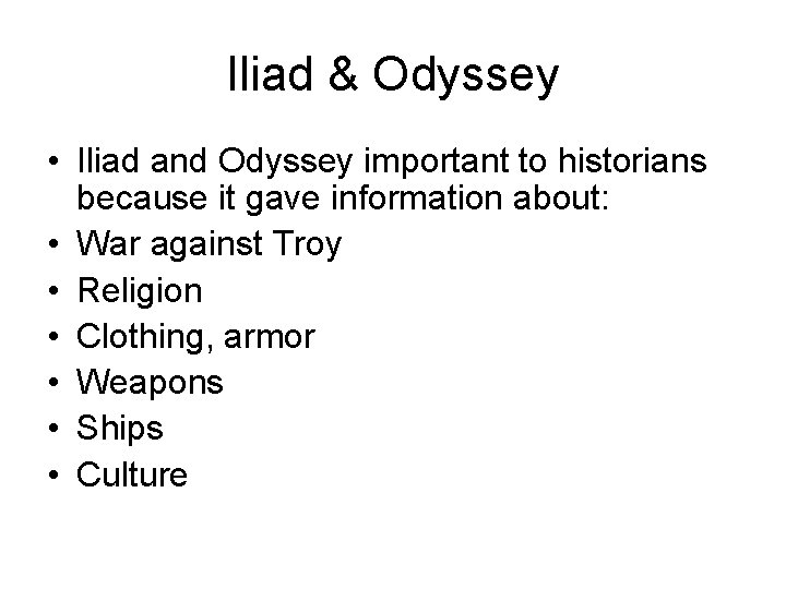 Iliad & Odyssey • Iliad and Odyssey important to historians because it gave information