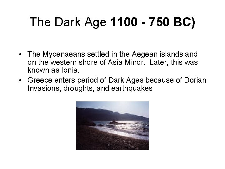 The Dark Age 1100 - 750 BC) • The Mycenaeans settled in the Aegean