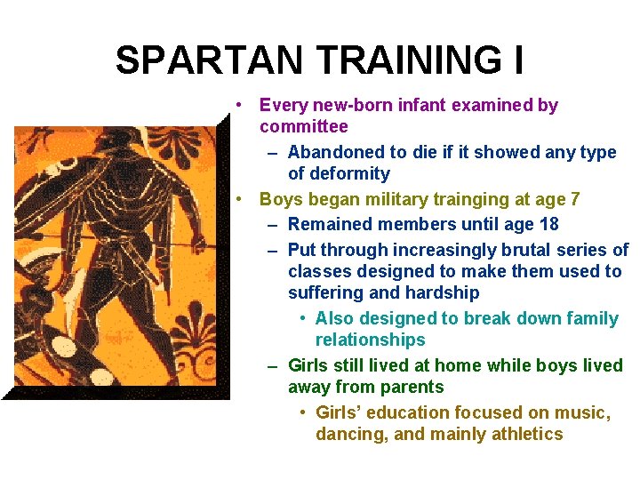 SPARTAN TRAINING I • Every new-born infant examined by committee – Abandoned to die