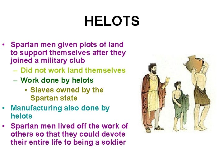 HELOTS • Spartan men given plots of land to support themselves after they joined