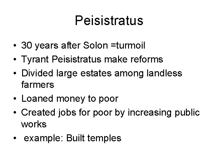 Peisistratus • 30 years after Solon =turmoil • Tyrant Peisistratus make reforms • Divided