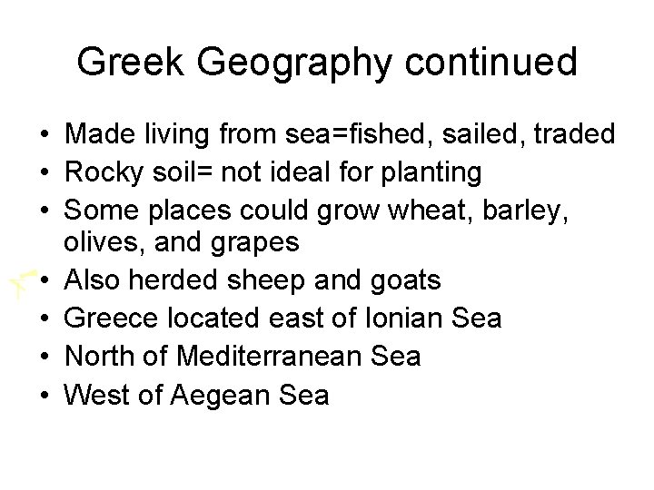 Greek Geography continued • Made living from sea=fished, sailed, traded • Rocky soil= not