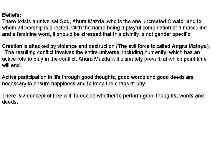 Beliefs: There exists a universal God, Ahura Mazda, who is the one uncreated Creator