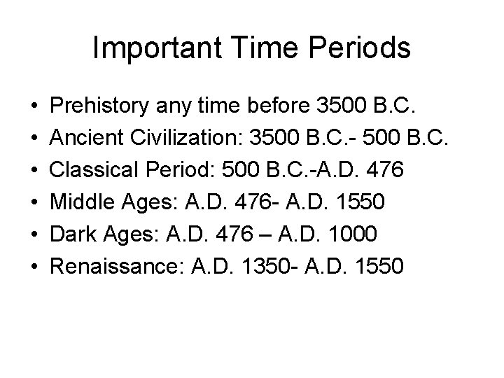 Important Time Periods • • • Prehistory any time before 3500 B. C. Ancient