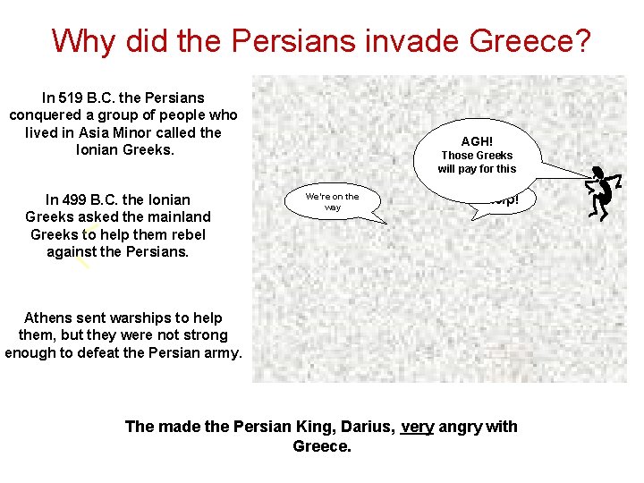 Why did the Persians invade Greece? In 519 B. C. the Persians conquered a