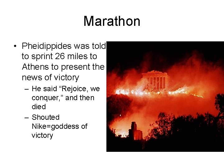 Marathon • Pheidippides was told to sprint 26 miles to Athens to present the