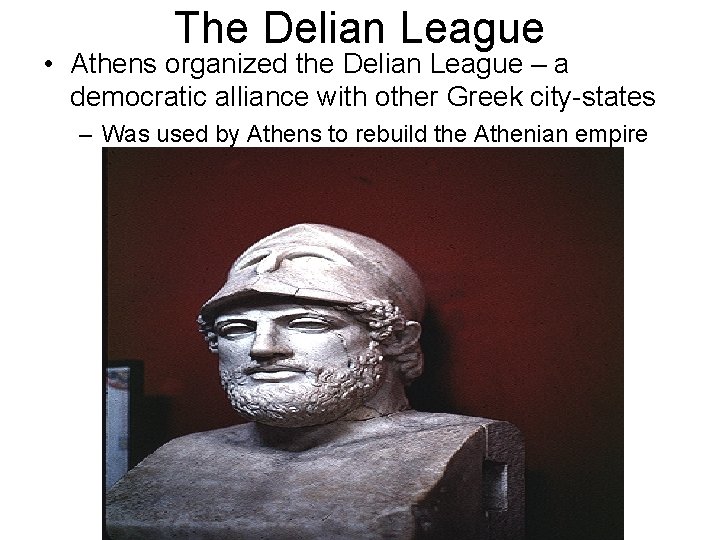 The Delian League • Athens organized the Delian League – a democratic alliance with