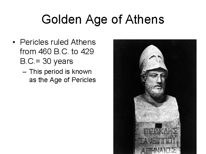 Golden Age of Athens • Pericles ruled Athens from 460 B. C. to 429