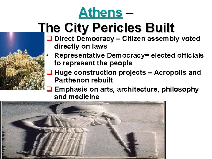 Athens – The City Pericles Built q Direct Democracy – Citizen assembly voted directly