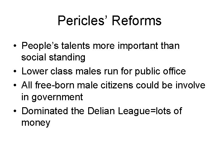 Pericles’ Reforms • People’s talents more important than social standing • Lower class males