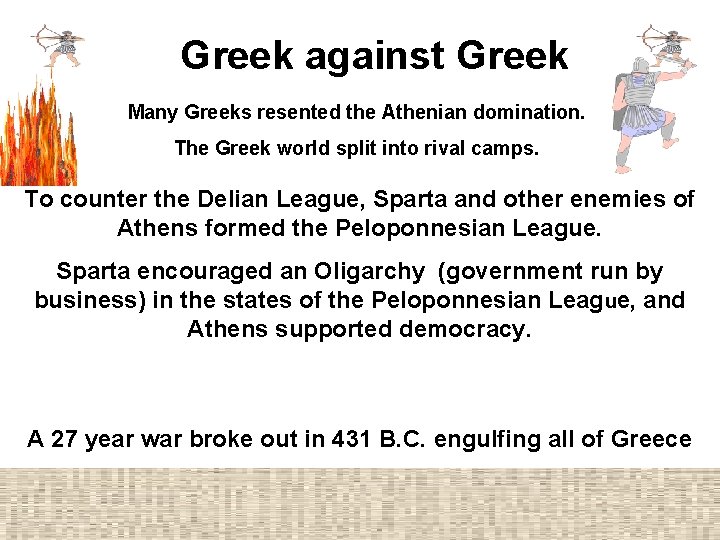 Greek against Greek Many Greeks resented the Athenian domination. The Greek world split into