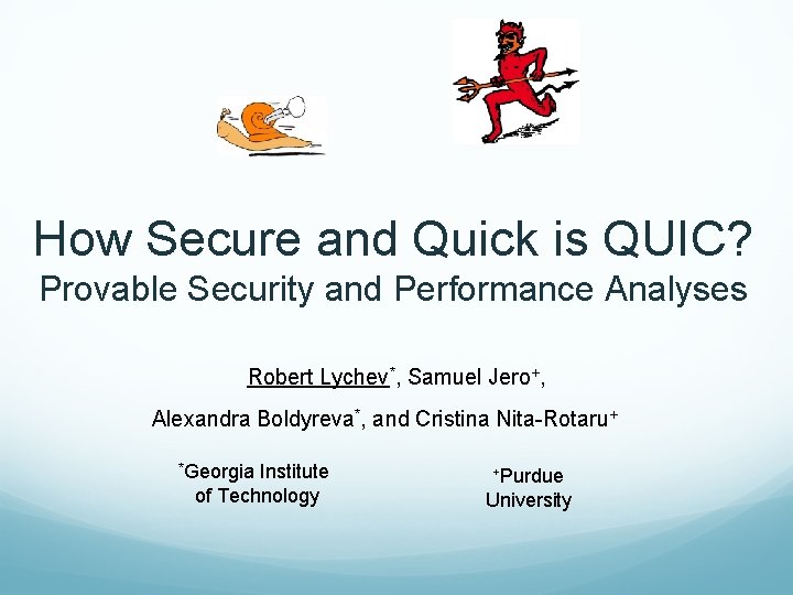 How Secure and Quick is QUIC? Provable Security and Performance Analyses Robert Lychev*, Samuel
