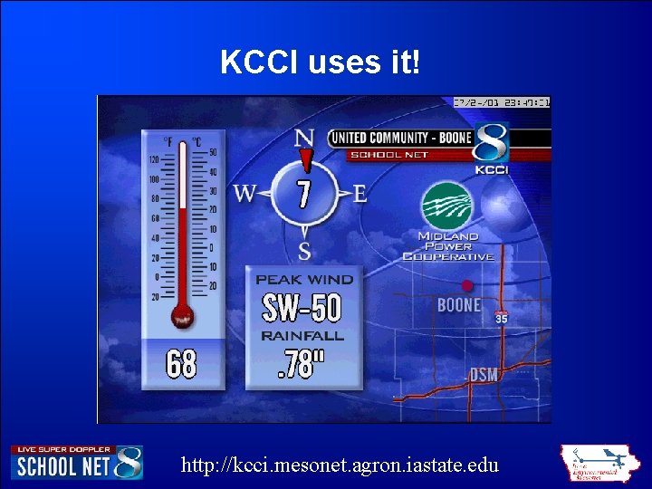 KCCI uses it! http: //kcci. mesonet. agron. iastate. edu KCCI uses it! http: //kcci. mesonet. agron. iastate. edu