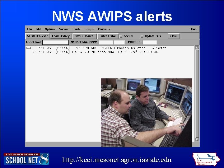 NWS AWIPS alerts http: //kcci. mesonet. agron. iastate. edu NWS AWIPS alerts http: //kcci. mesonet. agron. iastate. edu