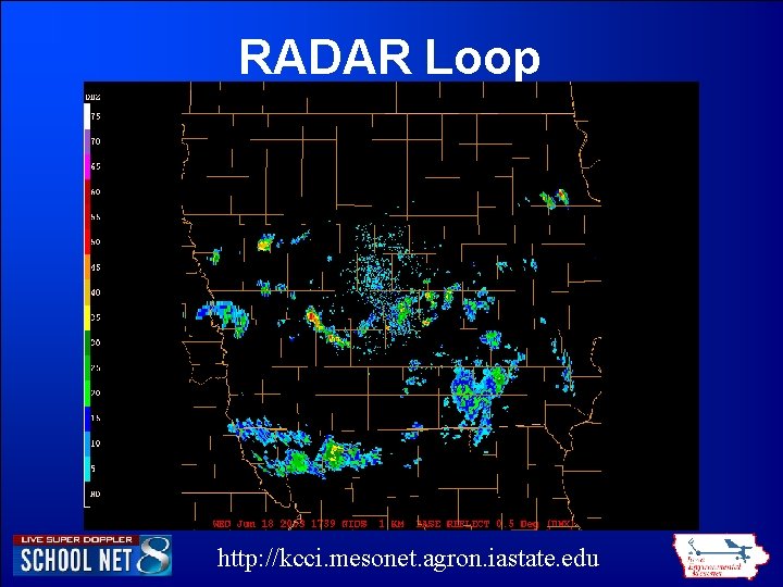 RADAR Loop http: //kcci. mesonet. agron. iastate. edu RADAR Loop http: //kcci. mesonet. agron. iastate. edu