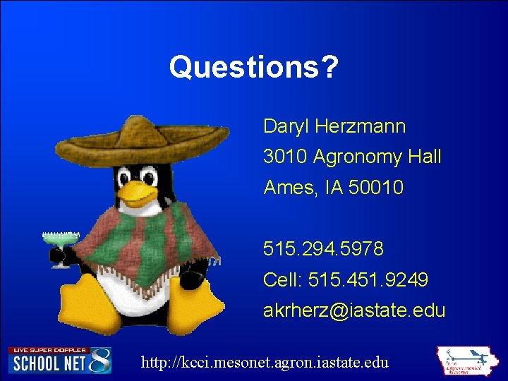 Questions? Daryl Herzmann 3010 Agronomy Hall Ames, IA 50010 515. 294. 5978 Cell: 515. Questions? Daryl Herzmann 3010 Agronomy Hall Ames, IA 50010 515. 294. 5978 Cell: 515.