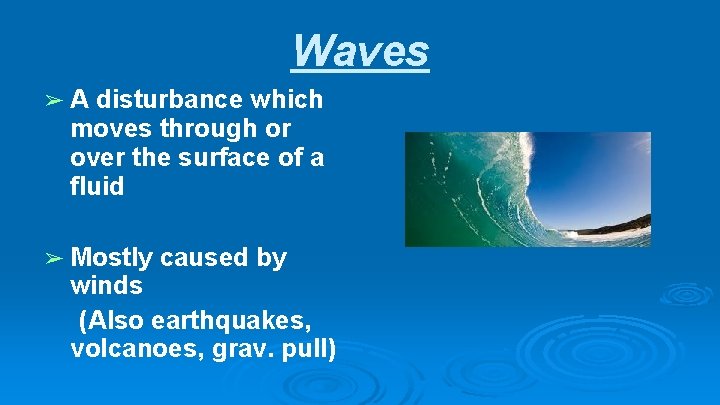 Waves ➢A disturbance which moves through or over the surface of a fluid ➢