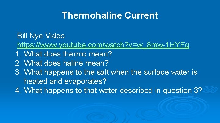 Thermohaline Current Bill Nye Video https: //www. youtube. com/watch? v=w_8 mw-1 HYFg 1. What