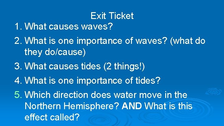 Exit Ticket 1. What causes waves? 2. What is one importance of waves? (what