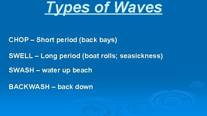 Types of Waves CHOP – Short period (back bays) SWELL – Long period (boat