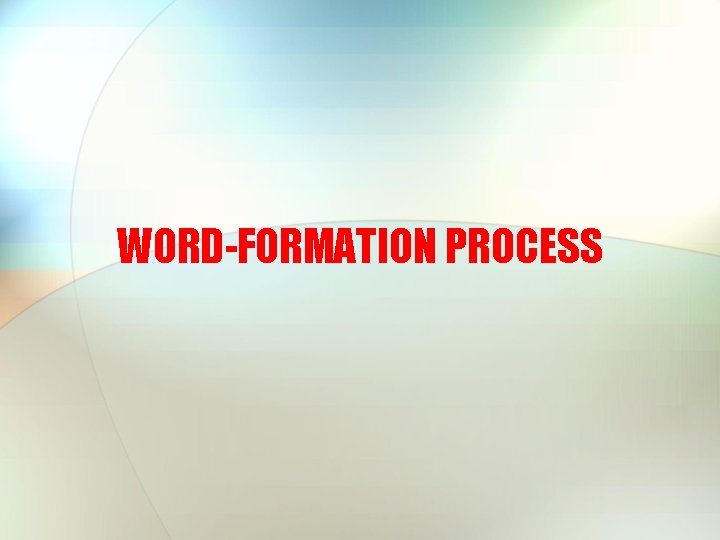 WORD-FORMATION PROCESS 