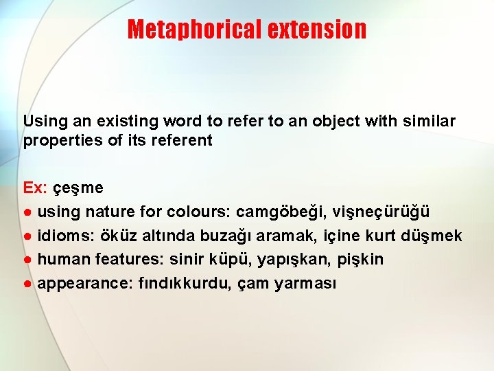 Metaphorical extension Using an existing word to refer to an object with similar properties
