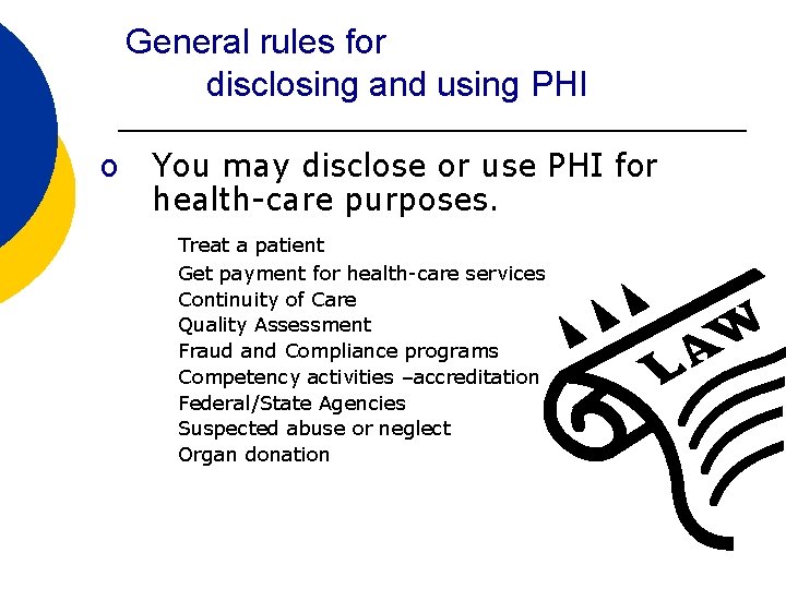 General rules for disclosing and using PHI o You may disclose or use PHI