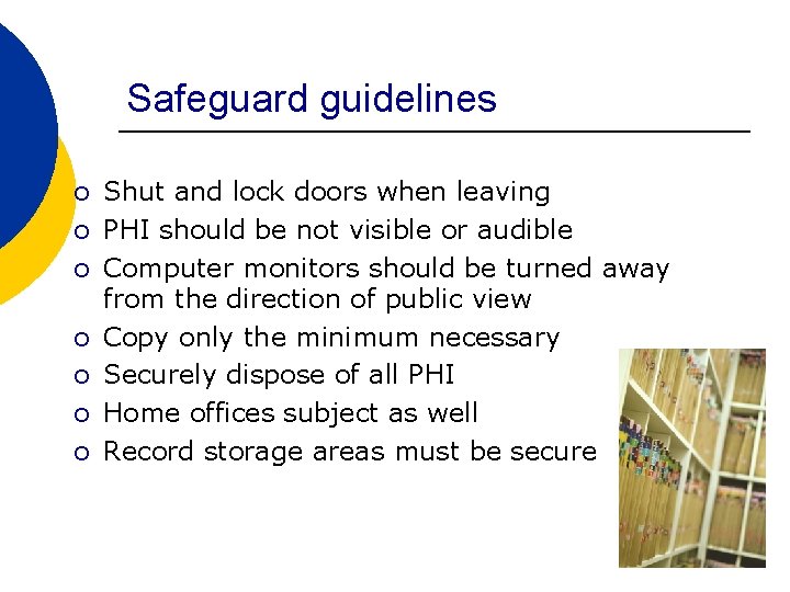 Safeguard guidelines o Shut and lock doors when leaving o PHI should be not