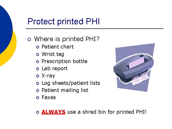 Protect printed PHI o Where is printed PHI? o o o o Patient chart