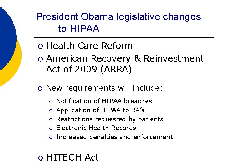 President Obama legislative changes to HIPAA o Health Care Reform o American Recovery &