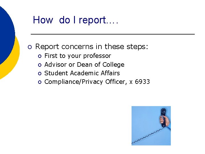 How do I report…. o Report concerns in these steps: o o First to